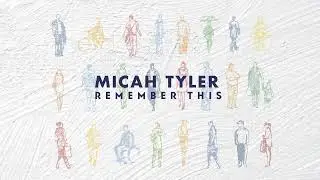 Micah Tyler - Remember This (Official Lyric Video)