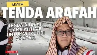 REVIEW !! Tenda Arafah Untuk Jama'ah Haji Wukuf di Arafah