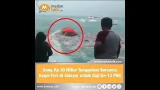 Uang Rp.30 Miliar tenggelam bersama kapal KM maju lestari untuk gaji ke-13 PNS