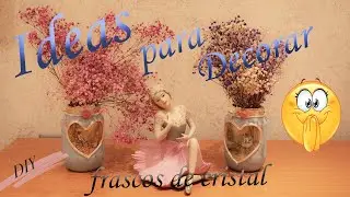 Ideas para decorar  frascos de cristal