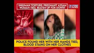 Inhuman torture: Pregnant Assam woman tied, beaten up for dowry