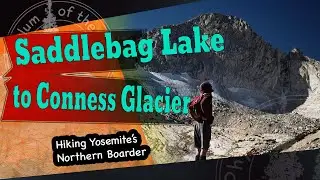 Saddlebag Lake to Conness Glacier: Exploring Yosemite's north boundary.