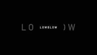 L O W B L O W IS HERE