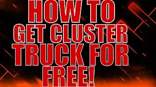 HOW TO GET CLUSTER TRUCK FOR FREE! 2016