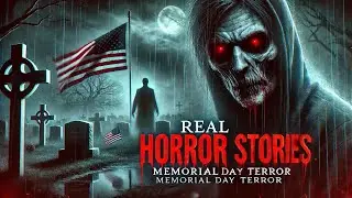2 Disturbing TRUE Memorial Day Horror Stories