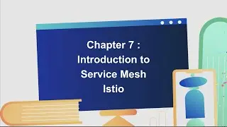 Chapter 7 : Introduction to Service Mesh - Istio