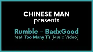 Chinese Man presents : Rumble - BadXGood feat. Too Many T's (Music Video)