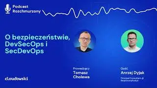 Podcast Rozchmurzony #25 - O bezpieczeństwie, DevSecOps i SecDevOps z Andrzejem Dyjakiem