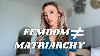 MATRIARCHY HAS NOTHING TO DO WITH FEMDOM