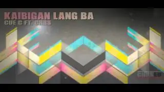 Kaibigan Lang Ba - Cue C Ft Chrs Eu (Audio)