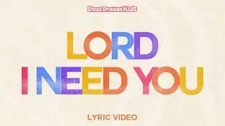 Shout Praises Kids - Lord I Need You (Official Lyric Video)