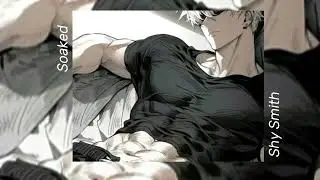 Soaked - Shy Smith (sped up)