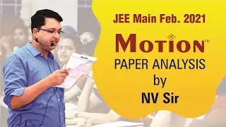 JEE Main Feb 2021 Paper Analysis by NV Sir - Motion Education