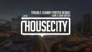 Foor x Sami Switch - Trouble (Sammy Porter Remix)
