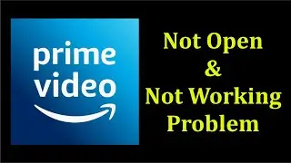How To Fix Amazon Prime Video App Not Open / Not Working Problem Android & Ios