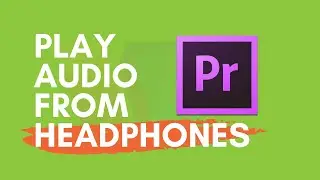 Play Audio From Headphones In Adobe Premiere Pro CC