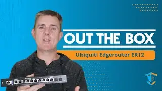 Out the Box Series -  Ubiquiti Edgerouter ER-12
