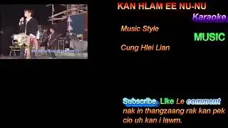 Kan hlam ee nunu Karaoke With Lyrics || Cung Hlei Lian