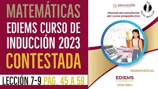 EDIEMS Curso Propedeútico  MATEMÁTICAS Leccion 7-9 pág  45 a 59