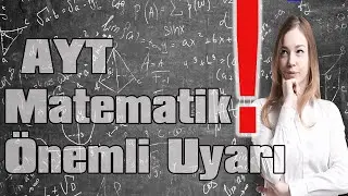 AYT Matematik Önemli Uyarı !