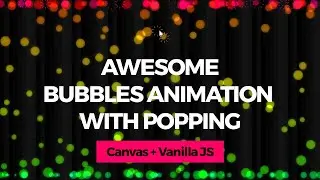 Awesome Bubbles Animation with Popping Interaction