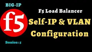Lecture #5 || BIG-IP F5 Network Configuration in English || Self-IP & VLAN configuration