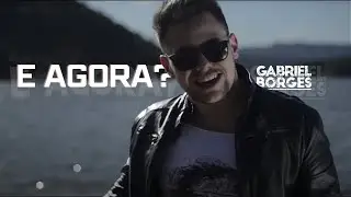 Gabriel Borges - E agora?