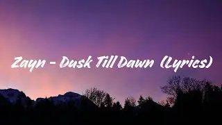 Zayn - Dusk Till Dawn  (Lyrics)