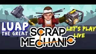 Luap TheGreat Streaming Scrap Mechanic
