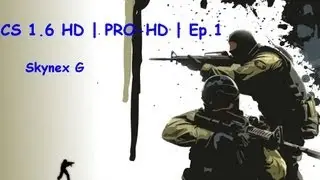 CS 1.6 HD | PRO-HD | Episodul 1