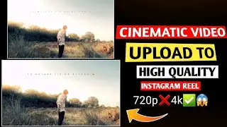 Cinematic Video Highest Quality Upload In Editing On Instagram Reels 😱🔥
