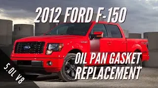 2012 Ford F-150 5.0L Oil Pan Gasket Replacement