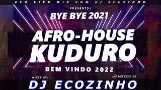 Bye Bye 2021 Afro-House & Kuduro (Bem Vindo 2022) - Eco Live Mix Com Dj Ecozinho