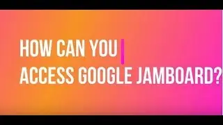 How Can You Access Google Jamboard