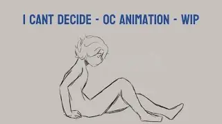 Animation WIP - I can’t decide - Oc animation
