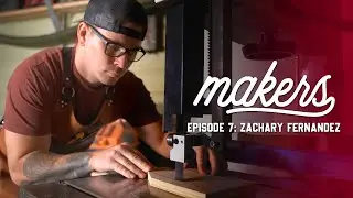 Zachary Fernandez - Makers Episode 7