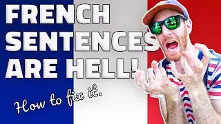 Four reasons French sentences are difficult for English speakers (and how to fix it)