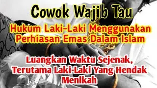 COWOK WAJIB TAU ! Hukum Laki-Laki Menggunakan Perhiasan Emas Dalam Islam. Luangkan Waktu Sejenak !