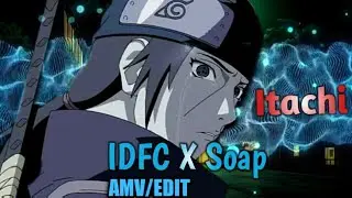 IDFC X Soap -Itachi-『AMV/Edit』
