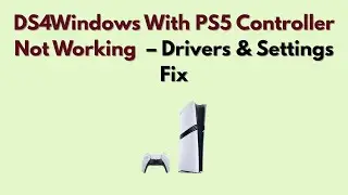 DS4Windows With PS5 Controller Not Working (2026) – Drivers & Settings Fix