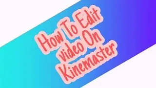 How To Video edit On  Kinemaster// TUTORIAL ဖုန်းဖြင့် ဗွီဒီယို လုပ်နည်း