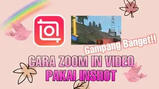 TUTORIAL ZOOM IN VIDEO HANYA PAKAI APLIKASI INSHOT | TUTORIAL