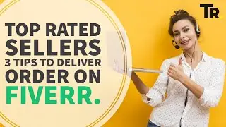 Top Rated Sellers 3 Tips To Deliver Order On Fiverr Like A Pro! | Freelancing | 2021 Updated