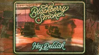 Blackberry Smoke - Hey Delilah (Official Music Video)