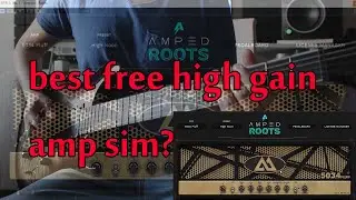 ML Sound Lab Amped Roots: Best Free High Gain Amp Sim?
