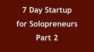 Part 2 -- The 7 Day Startup for Solopreneur Service Providers