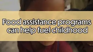 Food assistance programs can help fuel childhood