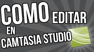 Como editar en Camtasia Studio ✅