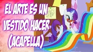MLP - El Arte Es Un Vestido Hacer - (Acapella) [Español Latino]