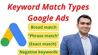 Keyword Match Types Google Ads | Broad Match, Phrase Match, Exact Match & Negative Keywords